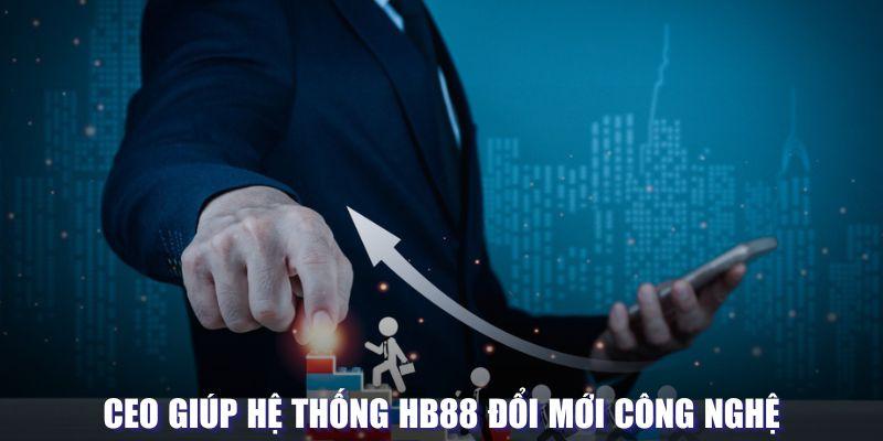 CEO giúp hệ thống HB88 đổi mới công nghệ