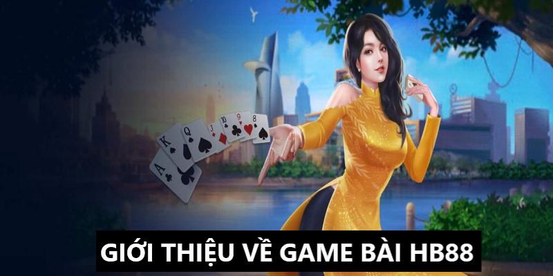 Tổng quan vài nét về chuyên mục game bài HB88