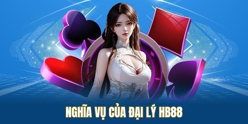 Chi tiết nghĩa vụ của đại lý HB88 cần làm