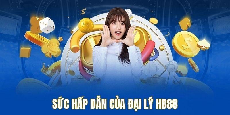 Sức hút hấp dẫn của đại lý HB88